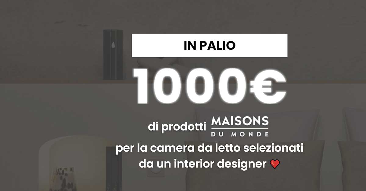 Concorso Maisons Du Monde: vinci 1.000€ per arredare la camera da letto -  DimmiCosaCerchi